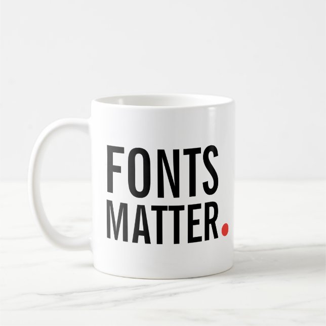 Fonts Matter. | Modern Typography Quote Coffee Mug (Left)