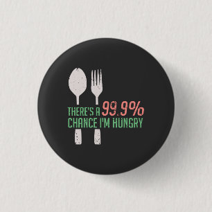 Food - 999% Chance I'm Hungry 3 Cm Round Badge