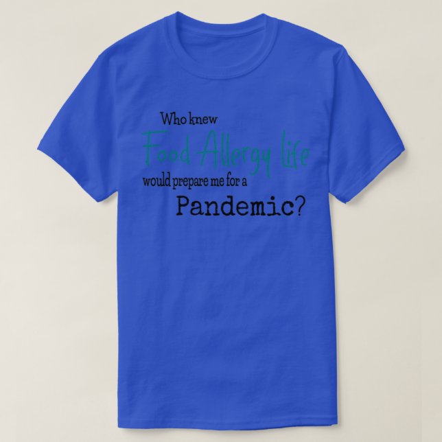 Food Allergy Life Prepared Me for a Pandemic  T-Shirt (Design Front)