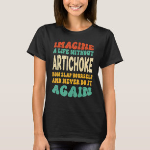 Food Artichoke Quote For Artichoke T-Shirt