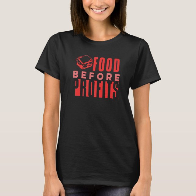 Food Before Profits Funny thanksgiving Crazy Foodi T-Shirt (Front)