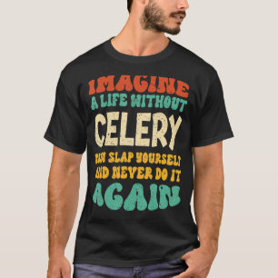 Food Celery Quote For Celery T-Shirt