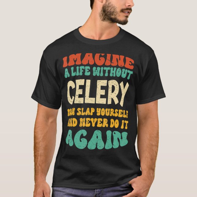 Food Celery Quote For Celery T-Shirt (Front)