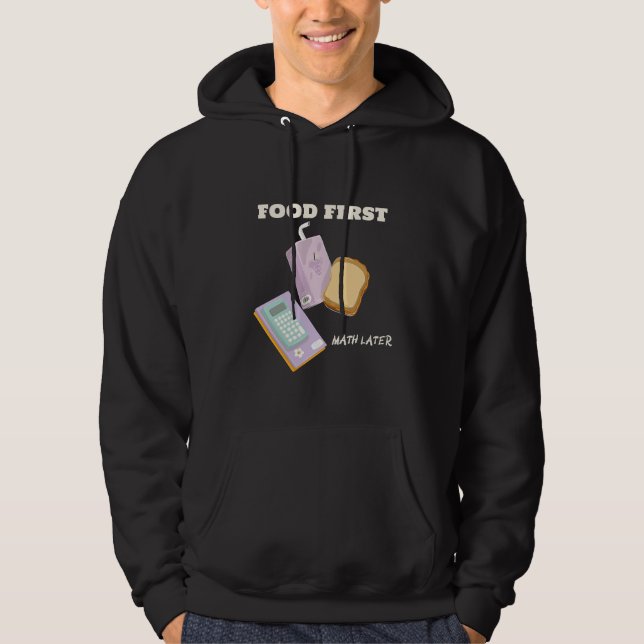 Food first math later-school lunch break hoodie (Front)