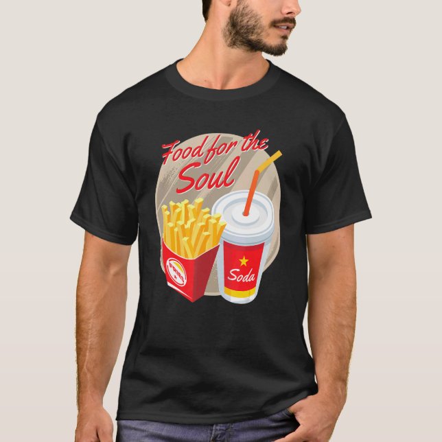 Food For The Soul Soda And Fries Junk Foods T-Shirt (Front)