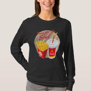Food For The Soul Soda And Fries Junk Foods T-Shirt