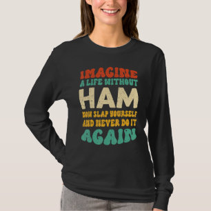 Food Ham Quote For Ham T-Shirt