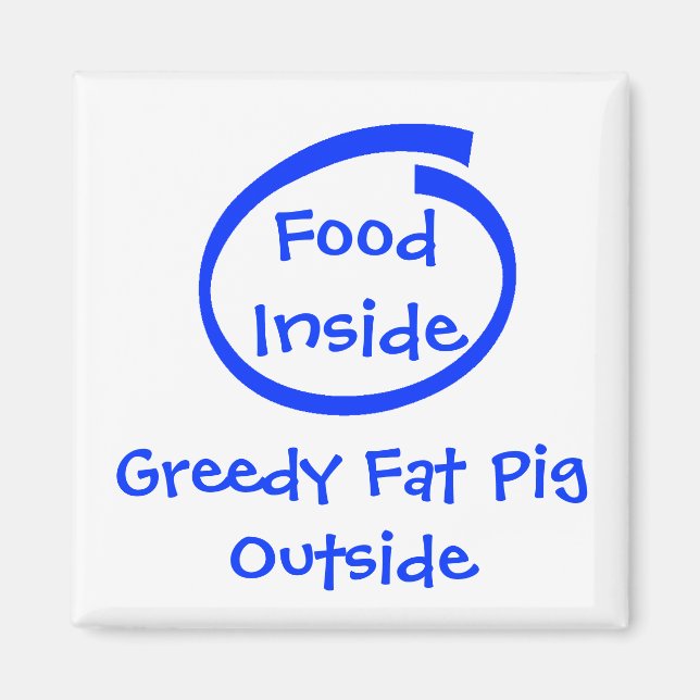 Food Inside, Greedy Fat PigOutside Magnet (Front)