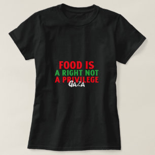 Food Is a right Not a privilage Gaza Starvation T-Shirt