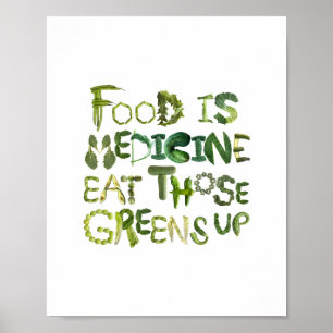 Food is Medicine Eat Those Greens Up - Eat Healthy Poster