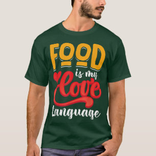 Food Is My Love Language 841 T-Shirt