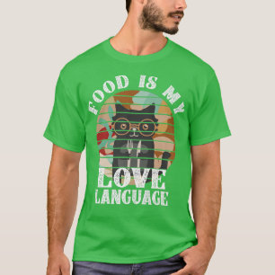 Food Is My Love Language  Chef Baking Love Foodie  T-Shirt