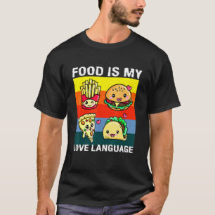 Food Is My Love Language Chef Foodie Fast Food T-Shirt