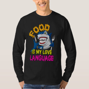 Food Is My Love Language Cool Shark Food Is My Lov T-Shirt