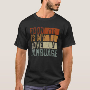 Food Is My Love Language Culinary Gourmet Executiv T-Shirt