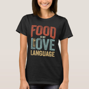 Food Is My Love Language Dinnerware Gourmet Execut T-Shirt