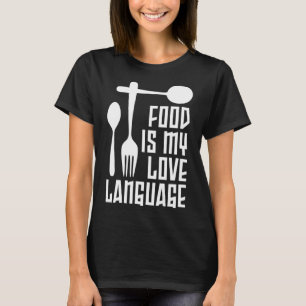 Food Is My Love Language Dinnerware Gourmet Execut T-Shirt