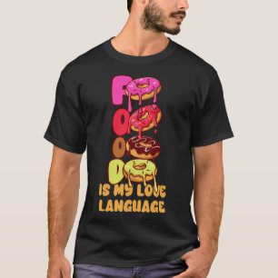 Food Is My Love Language Doughnuts Gourmet Executi T-Shirt