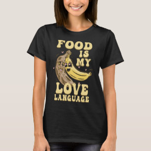 Food Is My Love Language Executive Chef  Bananas T-Shirt
