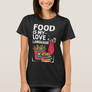 Food Is My Love Language Fast Food Gourmet Executi T-Shirt