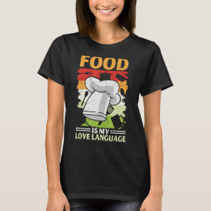Food Is My Love Language Foodie Culinary Chef Co T-Shirt
