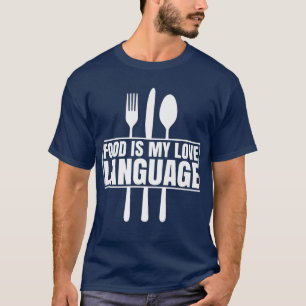 Food Is My Love Language Foodie Lovers  627  T-Shirt