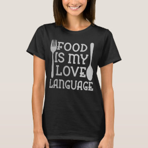 Food Is My Love Language Gourmet Executive Chef Di T-Shirt