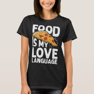 Food Is My Love Language Pizza Art Gourmet Executi T-Shirt