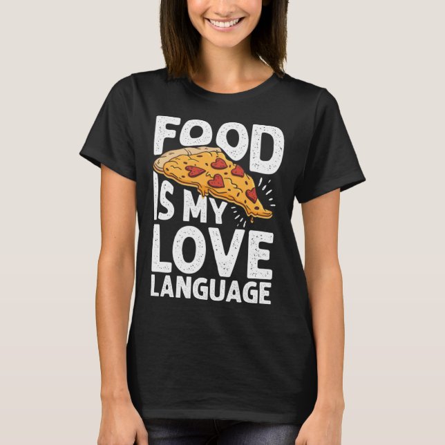 Food Is My Love Language Pizza Art Gourmet Executi T-Shirt (Front)