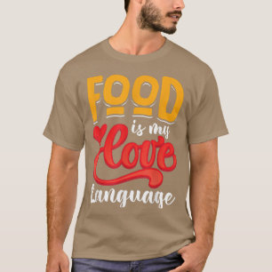 Food is my love language  T-Shirt