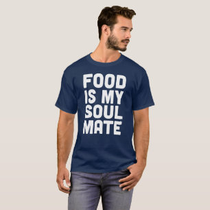 Food is My Soul Mate T-Shirt