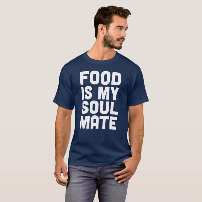 Food is My Soul Mate T-Shirt (Front Full)