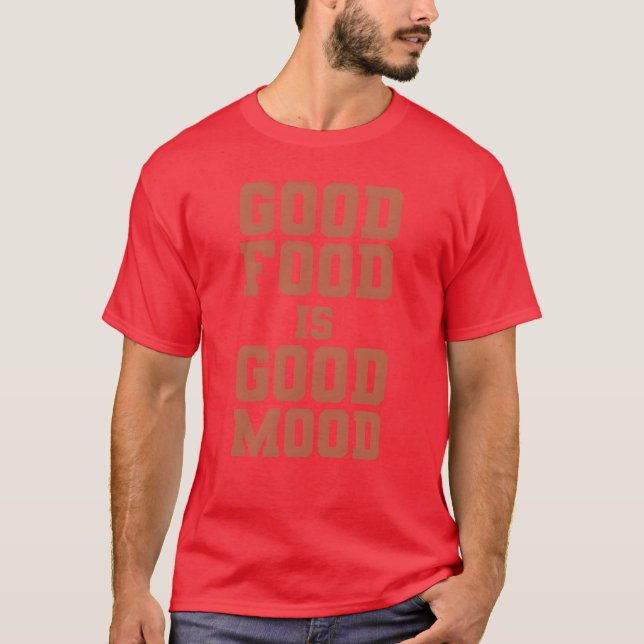 food lover quote good food is good mood foodie boy T-Shirt (Front)