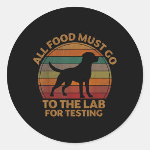 Food Must Go To The Lab For Testing Labrador Classic Round Sticker