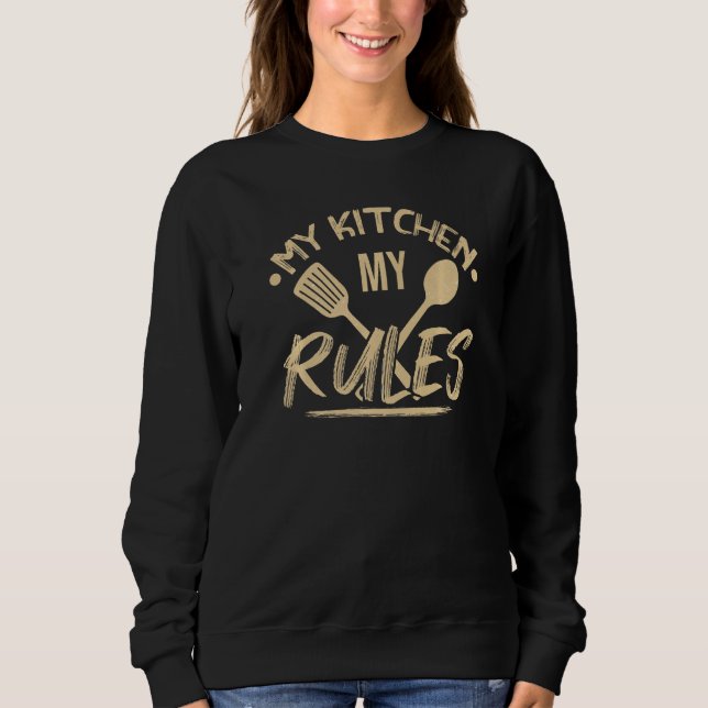 Food My Kitchen My Rules Chef Sweatshirt (Front)