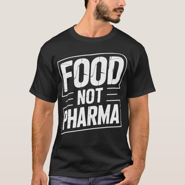 Food Not Pharma Advocate  Health Enthusiasts  Ever T-Shirt (Front)