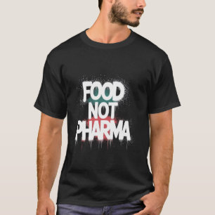 Food Not Pharma Floral Plant Lovers T-Shirt