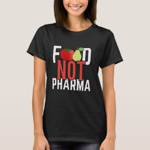 Food Not Pharma Healthy Organic Herbalist Nutritio T-Shirt