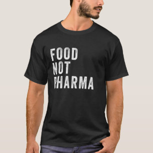 Food Not Pharma Nutraceuticals Natural Organic Nut T-Shirt