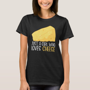 Food Pun Cheese Just A Girl Who Loves Cheese T-Shirt