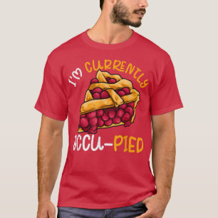 Food Pun Dad Joke Cherry Pie Occupied Currently Oc T-Shirt