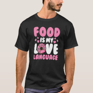 Food Pun Foodie Food Food Is My Love Language T-Shirt