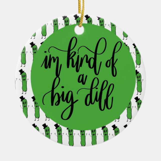 Food pun "IM KIND OF A BIG DILL" Ceramic Tree Decoration (Front)