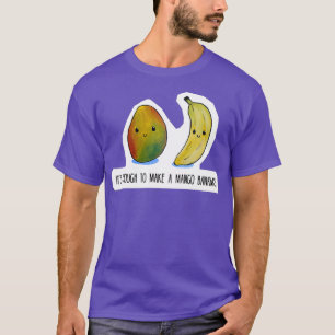 Food Pun  Its enough to make a mango bananas  T-Shirt