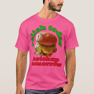 Food Pun Relish Today Ketchup Tomorrow Double Stac T-Shirt