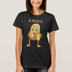 Food Pun Vegan Potato Is Potato T-Shirt