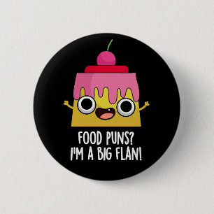 Food Puns - I'm A Big Flan Dessert Pun Dark BG 6 Cm Round Badge