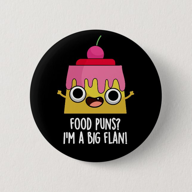 Food Puns - I'm A Big Flan Dessert Pun Dark BG 6 Cm Round Badge (Front)