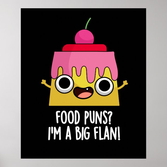 Food Puns - I'm A Big Flan Dessert Pun Dark BG Poster (Front)