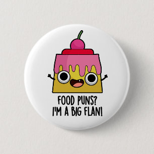 Food Puns - I'm A Big Flan Funny Dessert Pun  6 Cm Round Badge